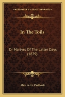 In The Toils: Or Martyrs Of The Latter Days (1879) 0548574057 Book Cover