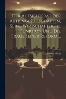 Der Aufsichtsrat Der Aktiengesellschaften, Seine Wirtschaftliche Funktion Und Die Frage Seiner Reform ... 1021886408 Book Cover
