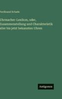 Uhrmacher-Lexikon, oder, Zusammenstellung und Charakteristik aller bis jetzt bekannten Uhren (German Edition) 3563681961 Book Cover
