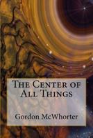 Center of All Things, The 1545341656 Book Cover