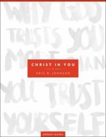 Christ in You Group Guide: Why God Trusts You More Than You Trust Yourself 0800798414 Book Cover