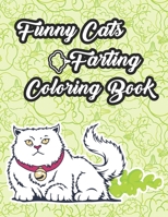 Funny Cats Farting Coloring Book: Hilariously Funny Coloring Book of Farting Cats for Color Laugh and Relax B08RKGKT7Z Book Cover