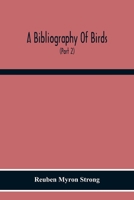 A Bibliography Of Birds: With Special Reference To Anatomy, Behavior, Biochemistry, Embryology, Pathology, Physiology, Genetics, Ecology, Aviculture, ... Subjects (Part 2) Author Catalogue K To Z 9354218970 Book Cover