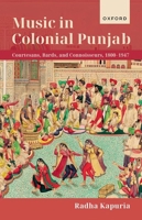 Music in Colonial Punjab: Courtesans, Bards, and Connoisseurs, 1800-1947 0192867342 Book Cover