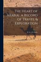 The Heart of Arabia, a Record of Travel and Exploration; Volume 2 1016047916 Book Cover