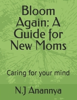 Bloom Again: A Guide for New Moms: Caring for your mind B0FJ6BK6HQ Book Cover