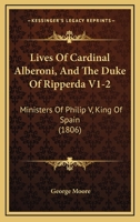 Lives Of Cardinal Alberoni, And The Duke Of Ripperda V1-2: Ministers Of Philip V, King Of Spain 110478162X Book Cover