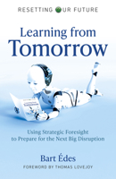 Resetting Our Future: Learning from Tomorrow: Using Strategic Foresight to Prepare for the Next Big Disruption 1789047633 Book Cover