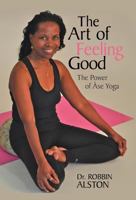 The Art of Feeling Good: The Power of ASE Yoga 1475958773 Book Cover