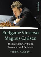 Endgame Virtuoso Magnus Carlsen: His Extraordinary Skills Uncovered and Explained 9056917765 Book Cover