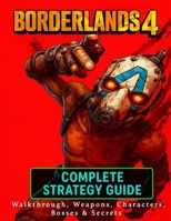 Borderlands 4: Complete Strategy Guide – Walkthrough, Weapons, Characters, Bosses & Secrets B0FRY4J1MX Book Cover