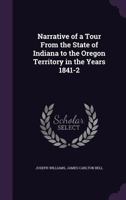 Narrative of a tour from the State of Indiana to the Oregon Territory in the Years 1841-2 1275626009 Book Cover