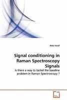 Signal conditioning in Raman Spectroscopy Signals: Is there a way to tackel the baseline problem in Raman Spectroscopy ? 3639277414 Book Cover