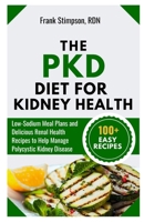 The PKD Diet for Kidney Health: Low-Sodium Meal Plans and Delicious Renal Health Recipes to Help Manage Polycystic Kidney Disease B0FJ1HYYP5 Book Cover