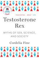 Testosterone Rex: Unmaking the Myths of Our Gendered Minds 1785783181 Book Cover