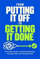 From Putting It Off to Getting It Done B0HMKNGBTL Book Cover