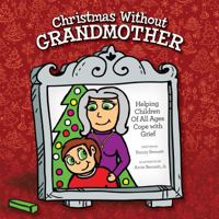 Christmas Without Grandmother: Helping Children of All Ages Cope with Grief 0986195774 Book Cover