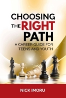 Choosing the Right Path: A Career Guide for Teens and Youth 1989291066 Book Cover