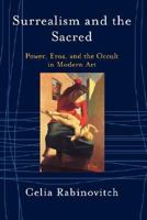 Surrealism and the Sacred: Power, Eros, and the Occult in Modern Art (Icon Editions) 0813365570 Book Cover