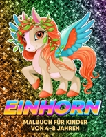 Einhorn Malbuch für Kinder von 4-8 jahren: Malbuch für Einhorn liebhaber B09CRXYNYQ Book Cover