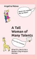 A Tall Woman of Many Talents: What It's Like to be a Modern Day Amazon Woman 1399944541 Book Cover