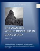 Pre-Adamite World Revealed in God's Word 1462878202 Book Cover