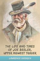 The Life and Times of Joe Beeler, Upper Midwest Trader 1942586493 Book Cover