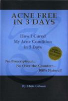 Acne Free in 3 Days: How I Cured My Acne Condition in 3 Days 0976427206 Book Cover