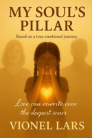 My Soul's Pillar: Based on a true emotional journey B0F97NGRM8 Book Cover