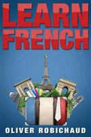 Learn French: A Fast and Easy Guide for Beginners to Learn Conversational French 1544292163 Book Cover