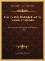 Uber Die Hohe Wichtigkeit Und Die Namhaften Fortschritte: Der Asiatischen Studien in Russland (1840) 1160287627 Book Cover