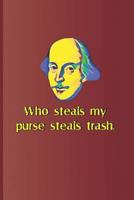 Who steals my purse steals trash.: A quote from "Othello" by William Shakespeare 1797965034 Book Cover
