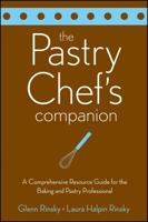 The Pastry Chef's Companion: A Comprehensive Resource Guide for the Baking and Pastry Professional 0470009551 Book Cover