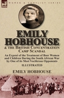 Emily Hobhouse and the British Concentration Camp Scandal: an Exposé of the Treatment of Boer Women and Children During the South African War by One of its Most Vociferous Opponents 1782826114 Book Cover