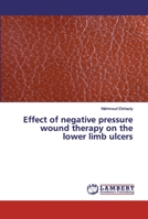Effect of negative pressure wound therapy on the lower limb ulcers 3659832480 Book Cover