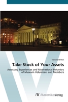 Take Stock of Your Assets: Assessing Experiences and Motivational Behaviors of Museum Volunteers and Members 3836435837 Book Cover