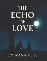 The Echo of Love: A Journey Through Silence, Grief, and Connection B0G4K3SQR3 Book Cover