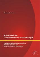 E-Partizipation in kommunalen Entscheidungen: Die Bereitstellung bedarfsgerechter Onlineinstrumente zur bürgerschaftlichen Beteiligung 3842870779 Book Cover