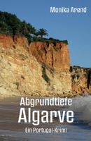 Abgrundtiefe Algarve - Ein Portugal-Krimi: Perfekte Urlaubslektüre für alle Krimifans und Portugalreisenden (German Edition) 3960748353 Book Cover