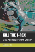 Kill the T-Rex!: Das Abenteuer geht weiter B086PPCP8W Book Cover