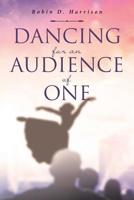 Dancing for an Audience of One 1645692604 Book Cover