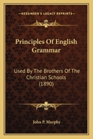 Principles of English Grammar: Used by the Brothers of the Christian Schools 1017530459 Book Cover