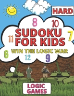 Win The Hard Game Of Logic War - Sudoku For Kids Ages 8-12: Logic & Brains Games 9x9 For Childrens With Solutions B096LPSNWC Book Cover