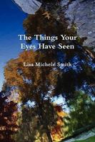 The Things Your Eyes Have Seen 0557225590 Book Cover