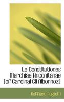 Le Constitutiones Marchiae Anconitanae of Cardinal Gil Albornoz 1017550611 Book Cover