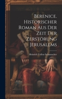 Berenice. Historischer Roman aus der Zeit der Zerstörung Jerusalems 1022657917 Book Cover