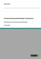 Die Alterssicherung Selbstständiger in Deutschland: Reformbedarf bei der Alterssicherung Selbständiger 3638652505 Book Cover