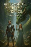 The Dragon’s Captive Prince: A Romantic Epic of Dragons, Destiny, and Forbidden Alliances B0G4RN8GDG Book Cover