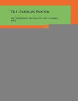 The Lycurgus Painter: Metropolitan Museum of Art, Summer, 1962 1258045931 Book Cover