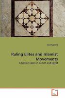 Ruling Elites and Islamist Movements: Coalition Cases in Yemen and Egypt 3639327373 Book Cover